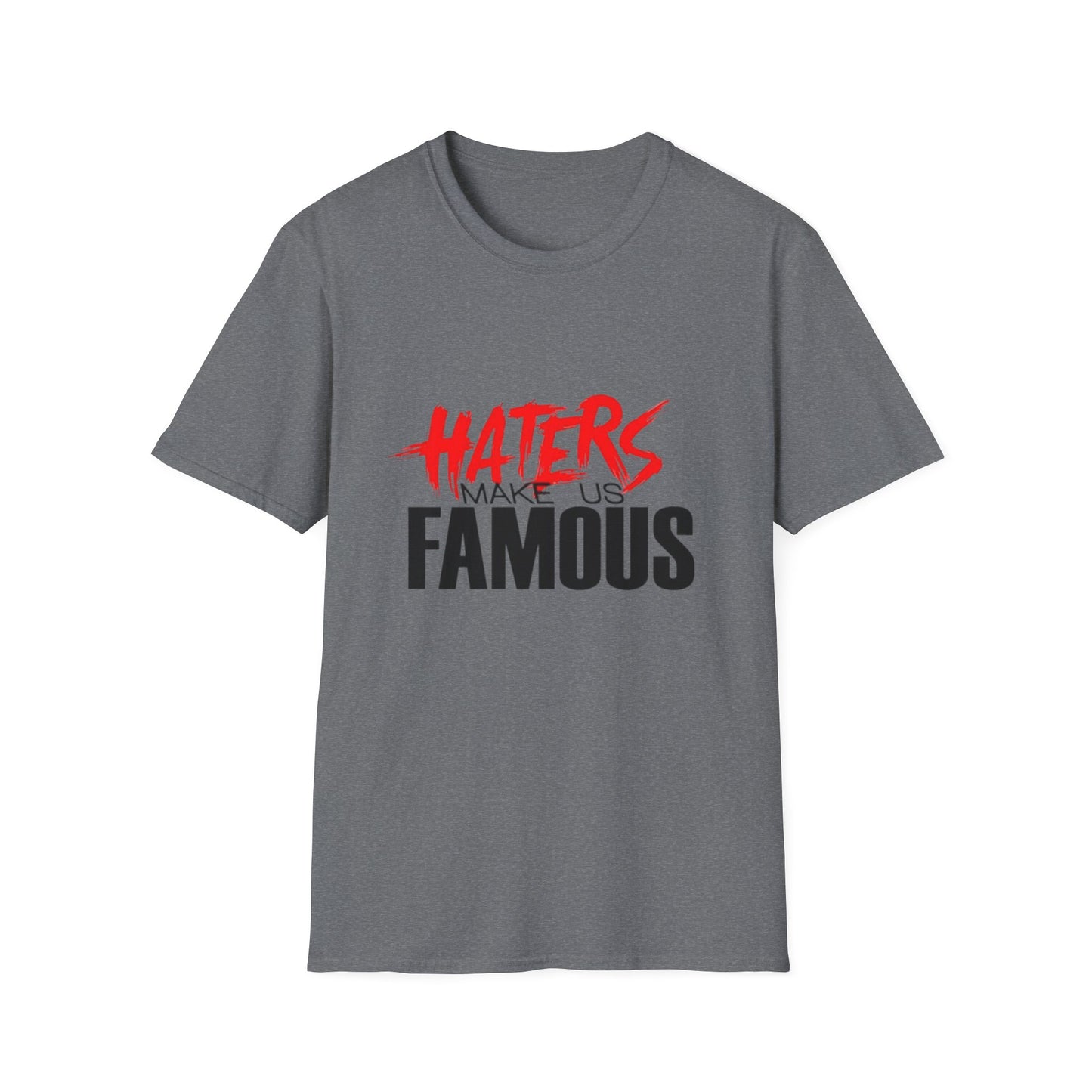 Haters Make Us Famous Unisex Softstyle T-Shirt | Trendy Graphic Tee for Bold Statements