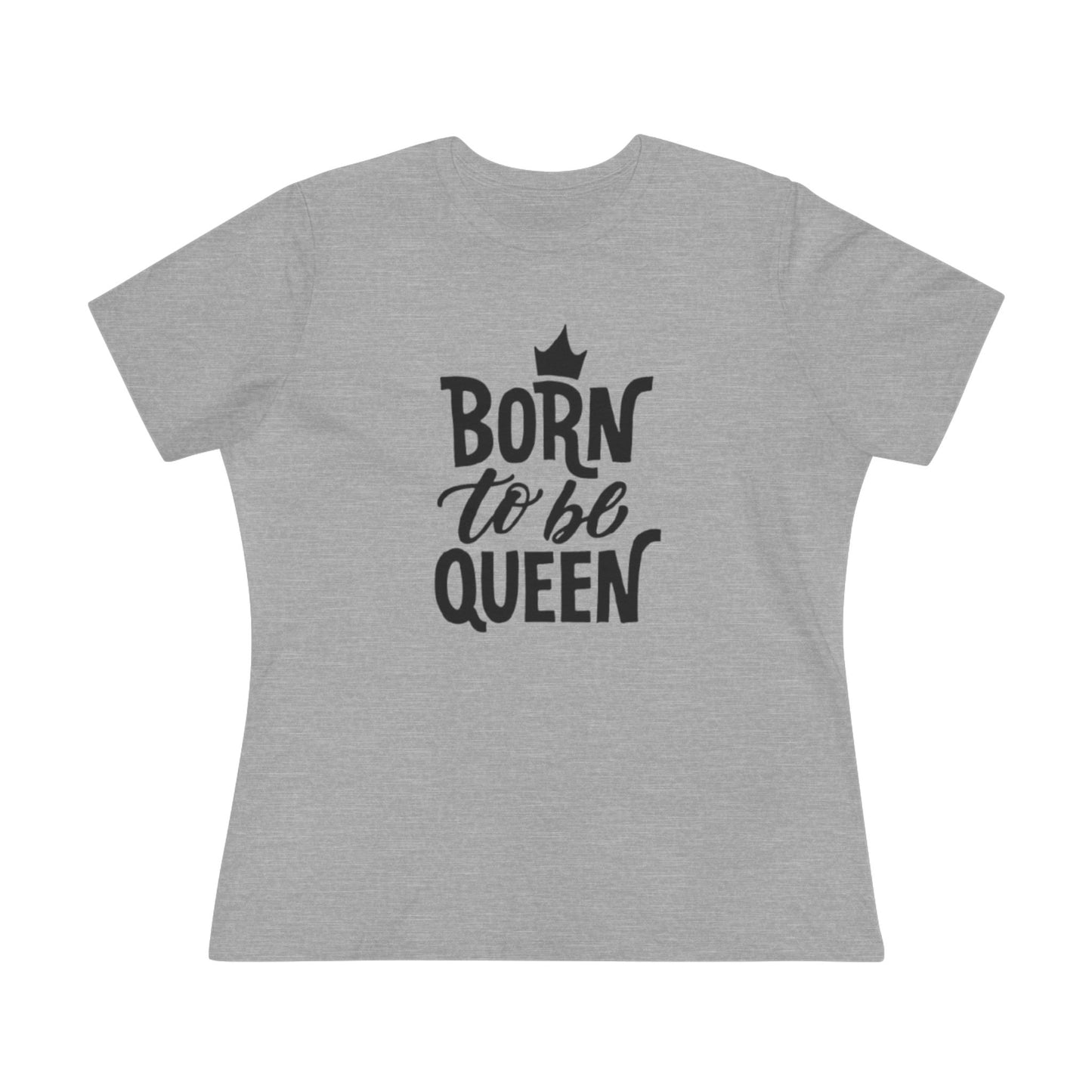 Born to Be Queen Women's Cotton Tee - Empowering Statement Shirt