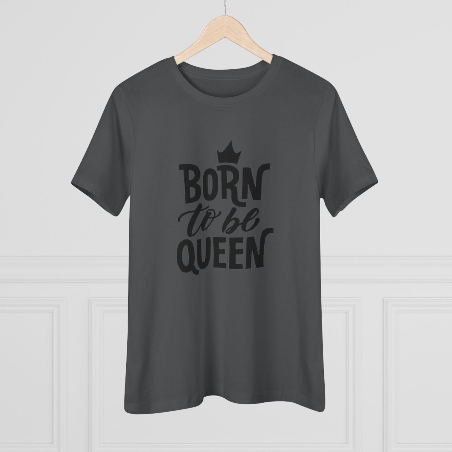 Born to Be Queen Women's Cotton Tee - Empowering Statement Shirt