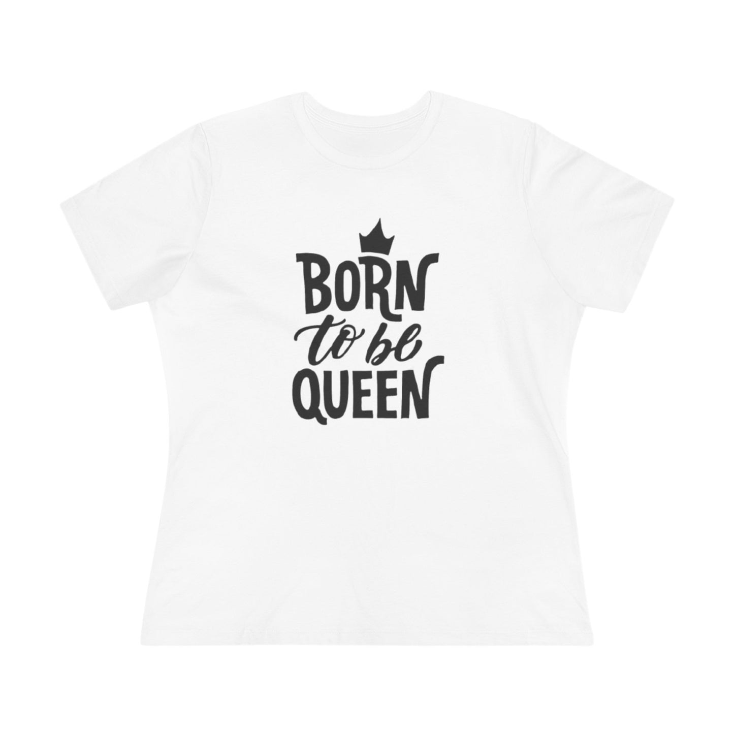 Born to Be Queen Women's Cotton Tee - Empowering Statement Shirt